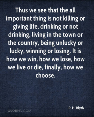 killing or giving life, drinking or not drinking, living in the town ...