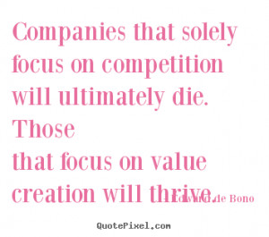 ... will ultimately die. thosethat.. Edward De Bono motivational quotes