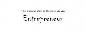 Easy (or not so easy) ways to succeed as an entrepreneur