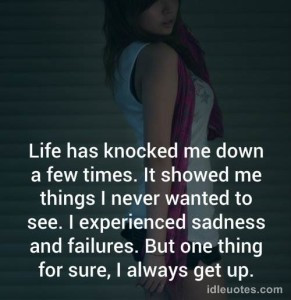 Life has knocked me down a few times