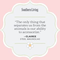 Clairee Quote - 25 Colorful Quotes From Steel Magnolias - Southern ...