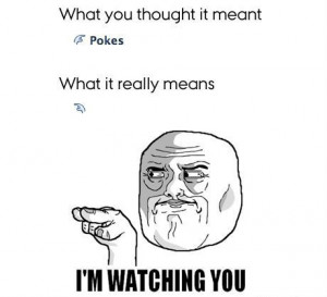 watching you facebook pokes 05 jan i m watching you no comments