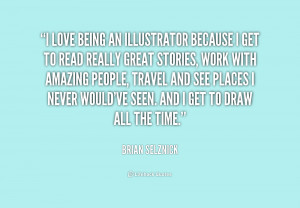 quote-Brian-Selznick-i-love-being-an-illustrator-because-i-243664.png