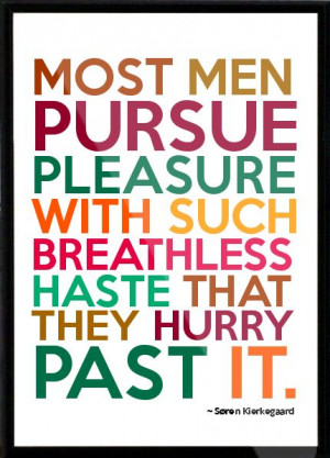 Søren Kierkegaard - Most men pursue pleasure with such breathless ...
