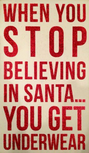 When You Stop Believing Santa Get Underwear Quotes Lover