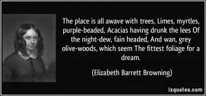 The place is all awave with trees, Limes, myrtles, purple-beaded ...