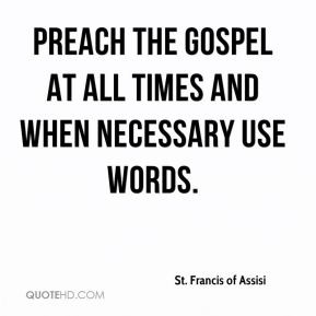 St Francis of Assisi Preach the Gospel When Necessary Use Words at All ...