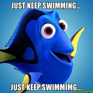 just keep swimming just keep swimmimg