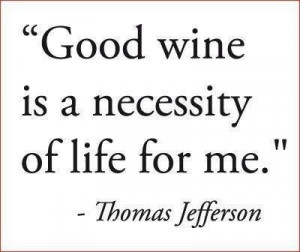 Good wine is a necessity of life for me