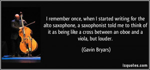 once, when I started writing for the alto saxophone, a saxophonist ...
