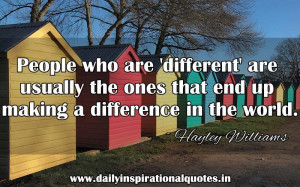 are 'different' are usually the ones that end up making a difference ...
