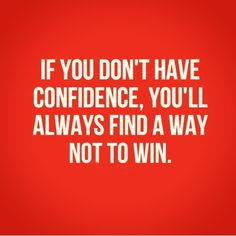 ... don't have confidence, you'll always find a way not to win. #quotes