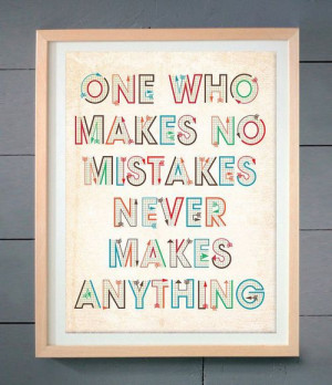 One who makes no mistakes never makes anything