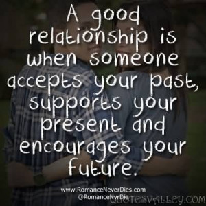 Good Relationship Is When Someone Accepts Your Past.
