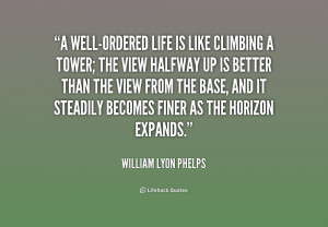 quote-William-Lyon-Phelps-a-well-ordered-life-is-like-climbing-a ...