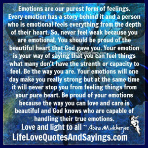 Emotions are our purest form of feelings. ..