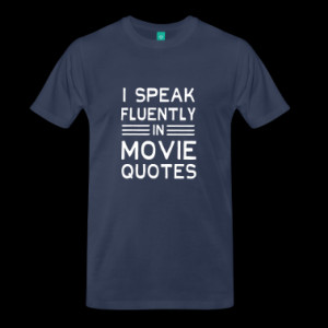 speak fluently in movie quotes T-Shirts