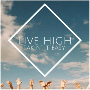 live high live mighty take it easy :)