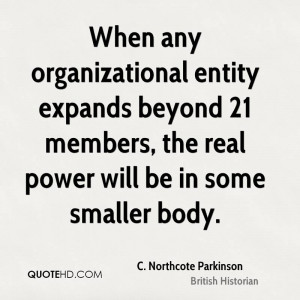 When any organizational entity expands beyond 21 members, the real ...