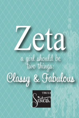 Zeta: a girl should be two things Classy & Fabulous. Zeta Tau Alpha # ...