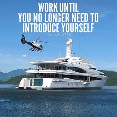 Work until you no longer need to introduce yourself More