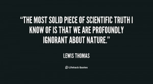 The most solid piece of scientific truth I know of is that we are ...