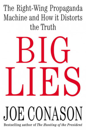 Big Lies: The Right-Wing Propaganda Machine and How It Distorts the ...