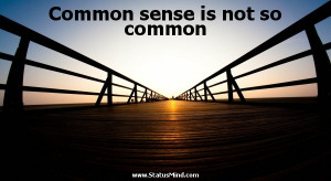 Common sense is not so common - Voltaire Quotes - StatusMind.com