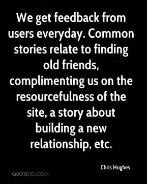 We get feedback from users everyday. Common stories relate to finding ...