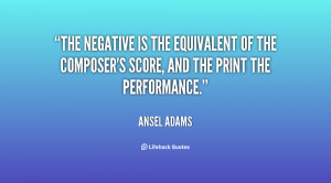 The negative is the equivalent of the composer's score, and the print ...