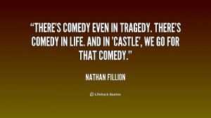... . There's comedy in life. And in 'Castle', we go for that comedy
