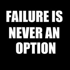 however in life in reality failure is an option when we try new things