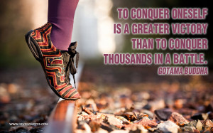 To conquer oneself is a greater victory than to conquer thousands in a ...