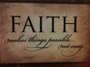 Faith MAkes things Possible,Not Easy ~ Faith Quote