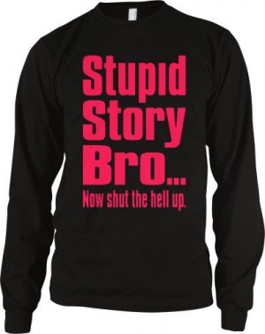 Stupid Story Bro Now Shut The Hell Up. Funny Mens Thermal Shirt Neon ...