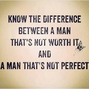 Quotes | A man that's not worth it is a man that needs trial and era ...