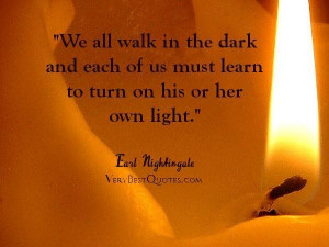 Inspirational quotes we all walk in the dark and each of us must learn