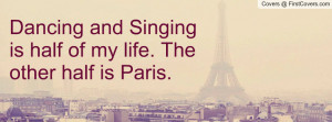 ... and singing is half of my life. the other half is paris. , Pictures