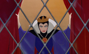 ... you will kill her!” – Evil Queen, Snow White and the Seven Dwarfs