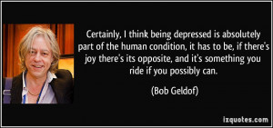 being depressed is absolutely part of the human condition, it has to ...
