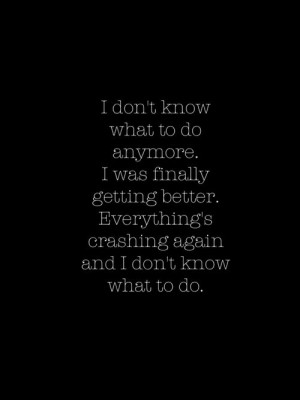 everything's getting f'd up now and I'm getting screwed up again...