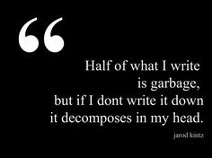 Half of what I write is garbage... #quotes #authors #writers More