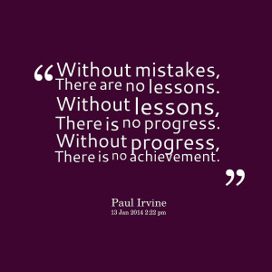 ... , there is no progress without progress, there is no achievement