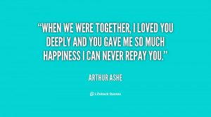 quote-Arthur-Ashe-when-we-were-together-i-loved-you-61888.png
