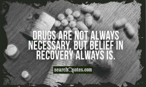 Drugs are not always necessary, but belief in recovery always is.