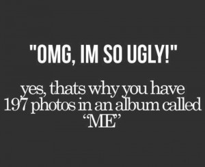 OMG i’m so ugly funny quote