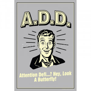 Funny Attention Deficit Disorder Quotes A.d.d. attention deficit