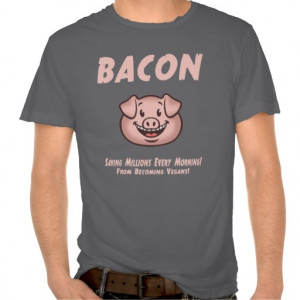 Bacon - Vegan T Shirts