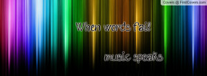when words fail , Pictures , music speaks. , Pictures