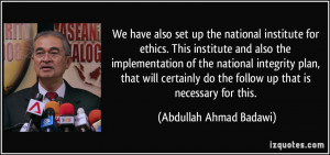 We have also set up the national institute for ethics. This institute ...